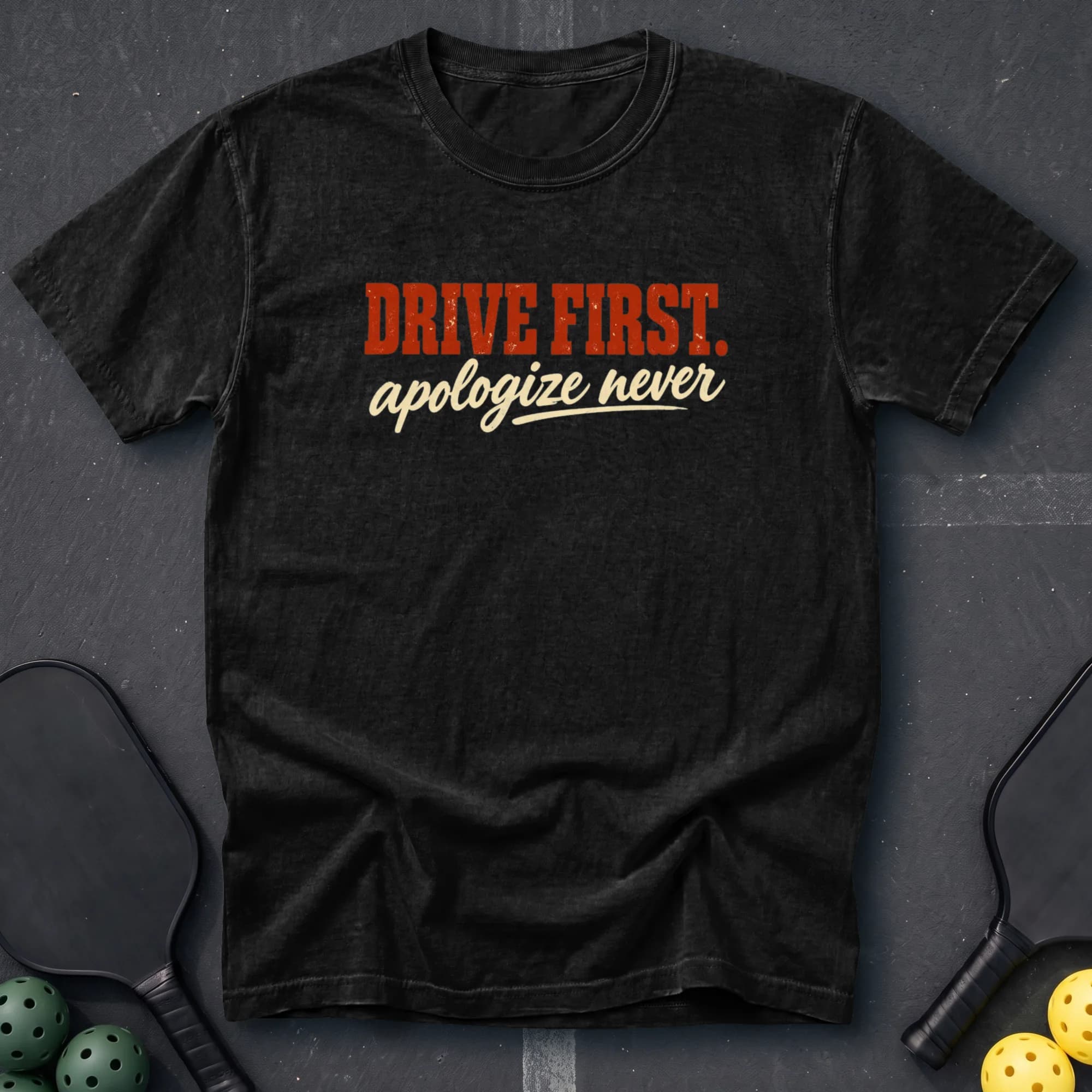 Drive First Apologize Never Tee in Black pickleball t-shirt