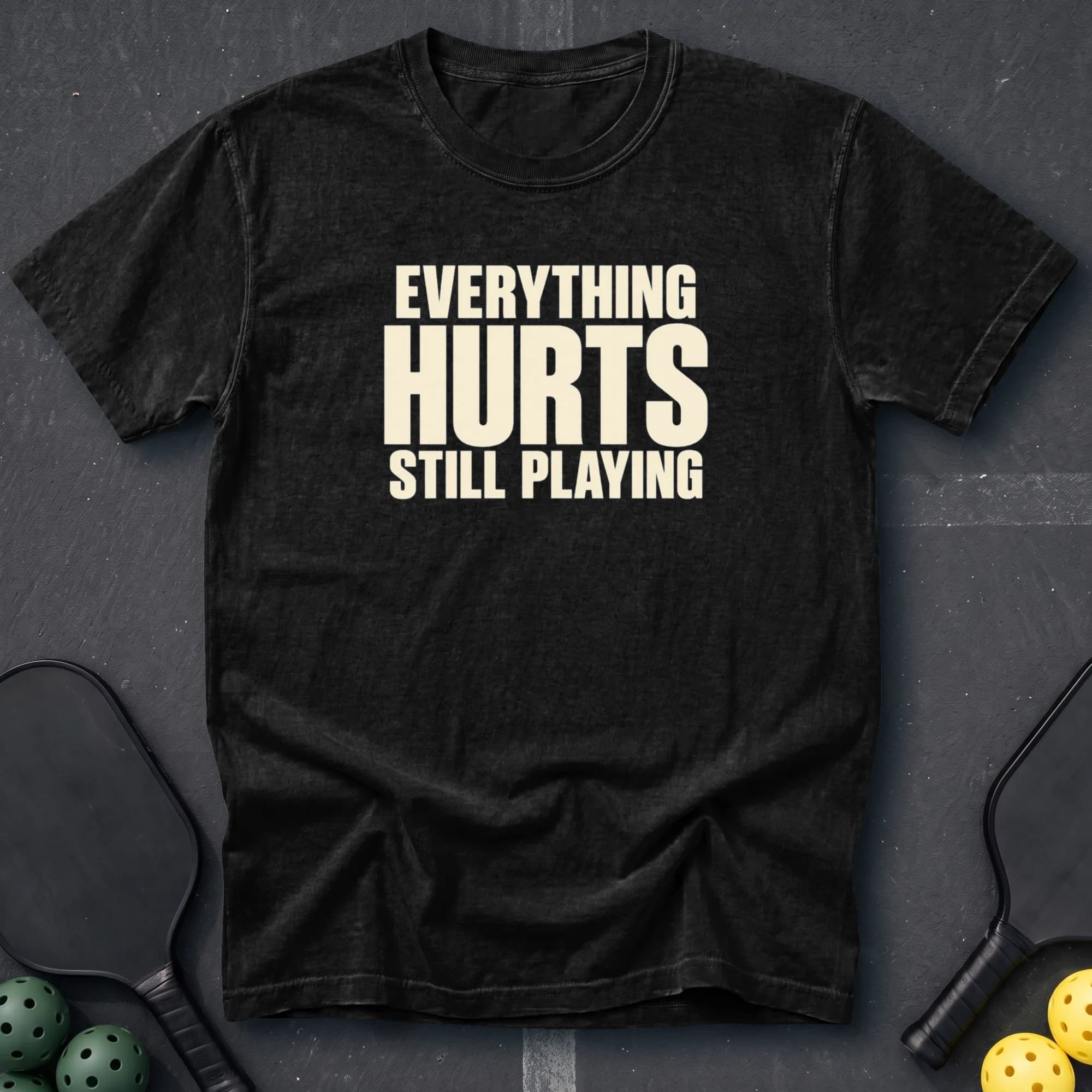 Everything Hurts Still Playing Tee in Black pickleball t-shirt