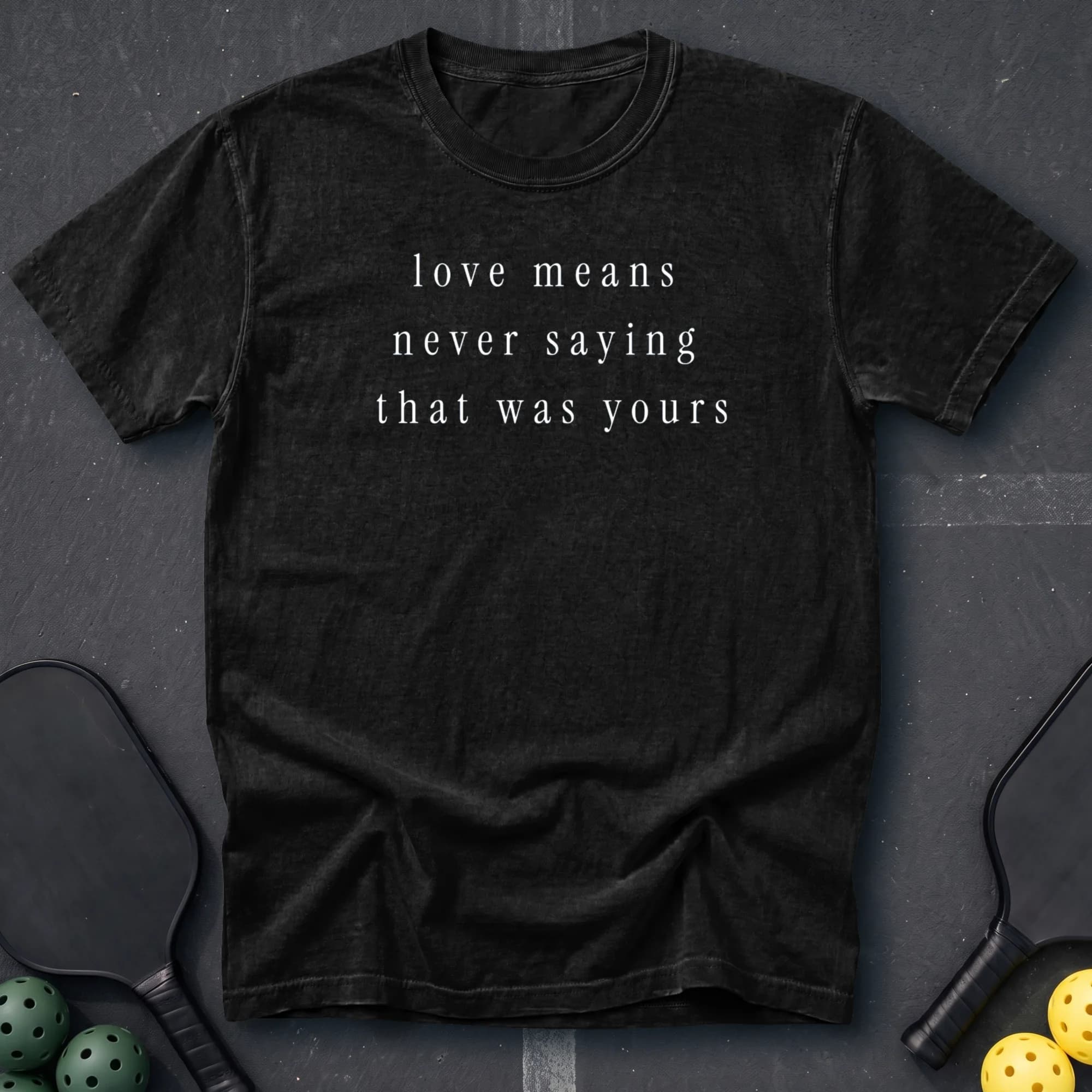 Love Means Never Saying That Was Yours Tee in Black pickleball t-shirt