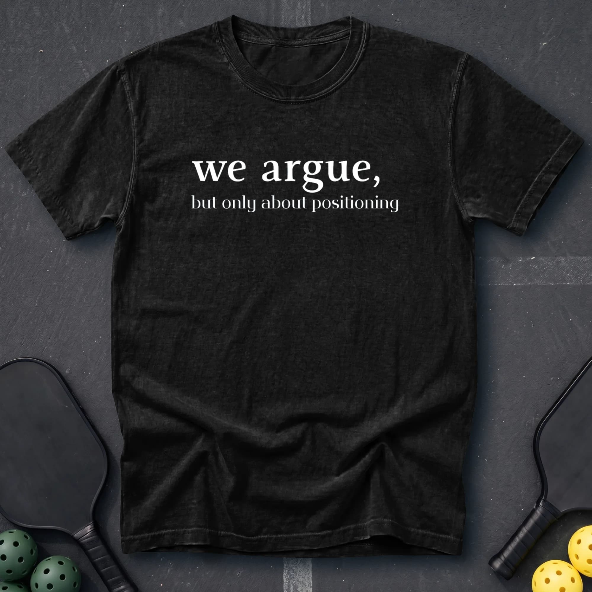 We Argue But Only About Positioning Tee in Black pickleball t-shirt